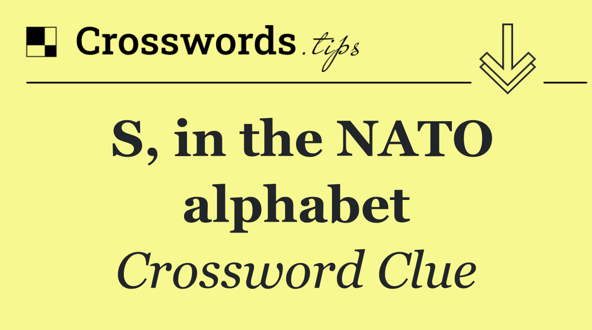 S, in the NATO alphabet