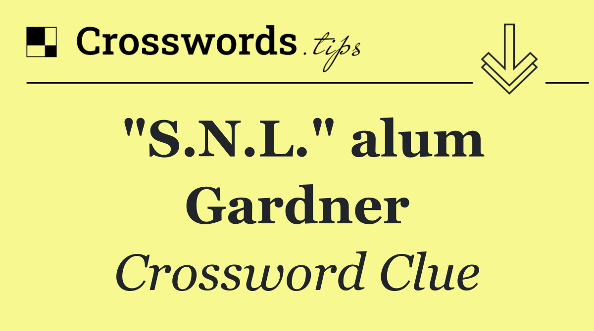 "S.N.L." alum Gardner