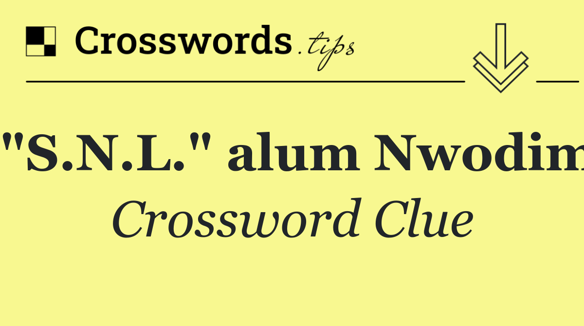 "S.N.L." alum Nwodim