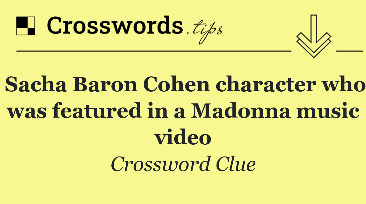 Sacha Baron Cohen character who was featured in a Madonna music video