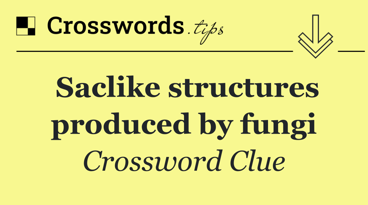 Saclike structures produced by fungi
