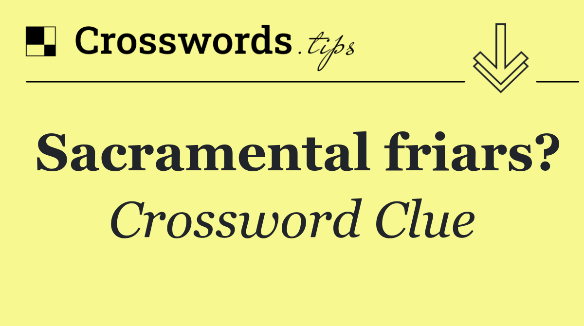 Sacramental friars?