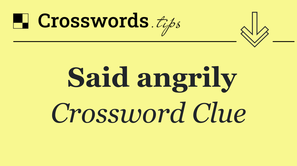 Said angrily