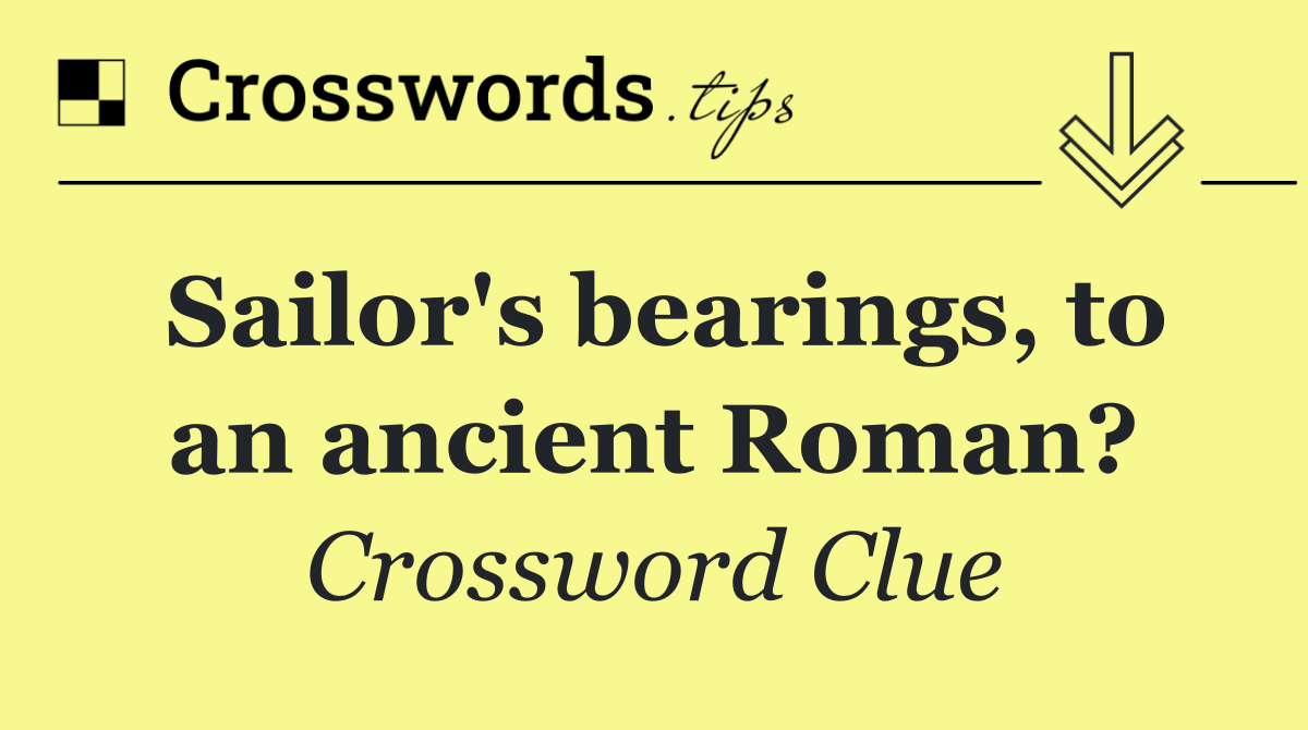 Sailor's bearings, to an ancient Roman?
