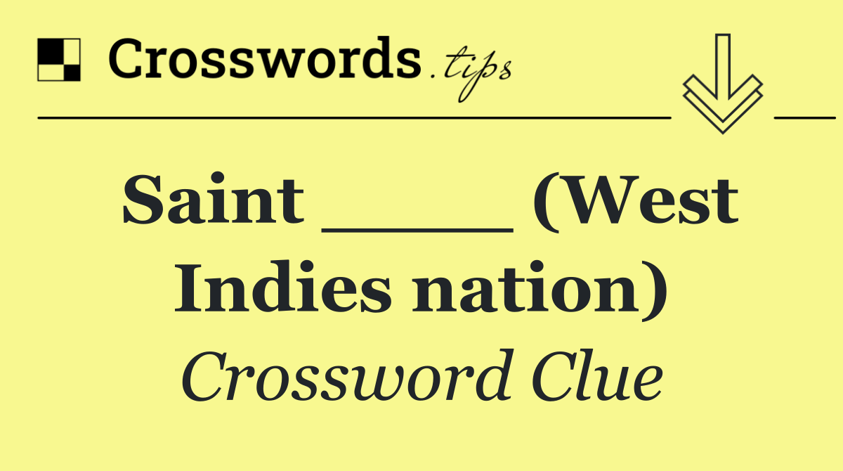 Saint ____ (West Indies nation)