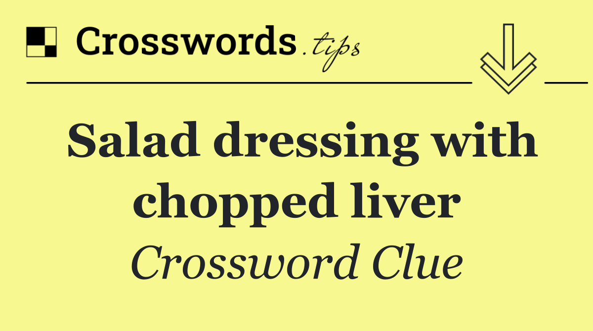 Salad dressing with chopped liver