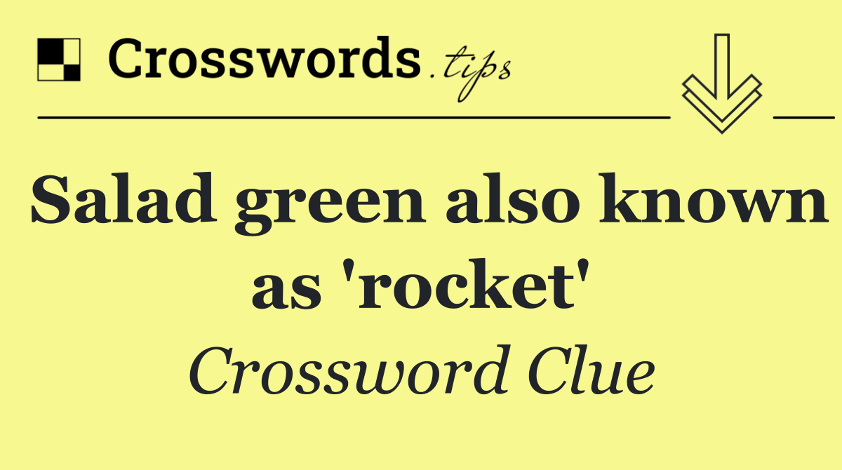 Salad green also known as 'rocket'