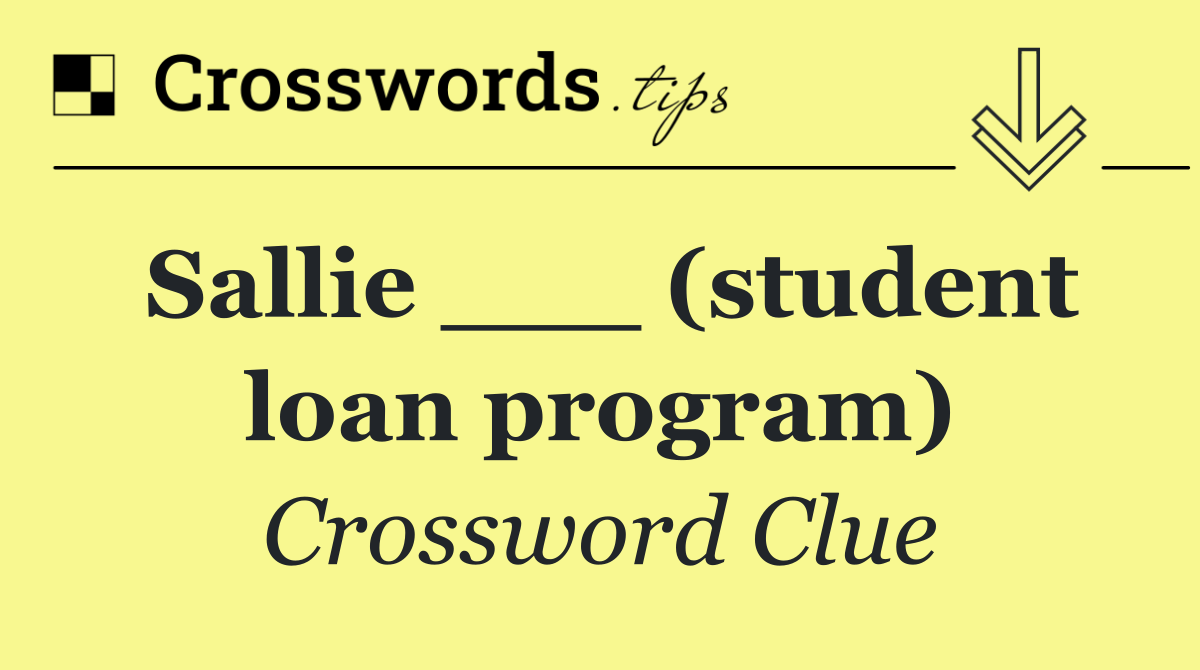 Sallie ___ (student loan program)