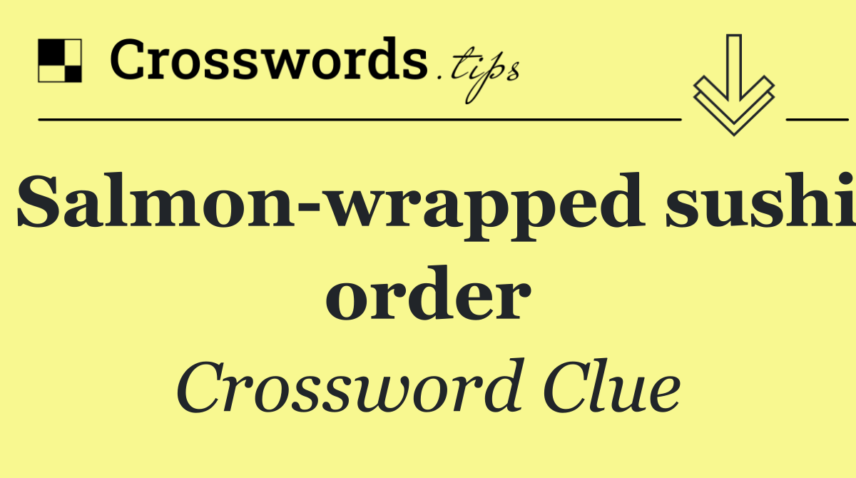 Salmon wrapped sushi order