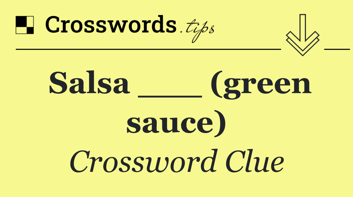 Salsa ___ (green sauce)
