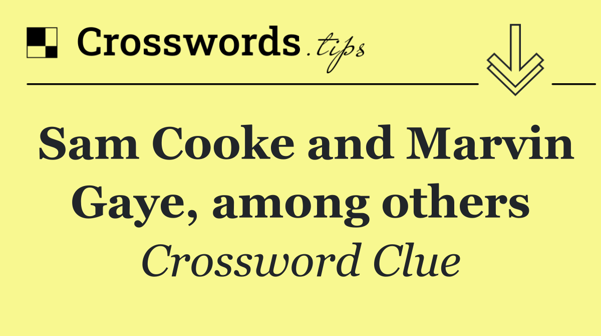 Sam Cooke and Marvin Gaye, among others