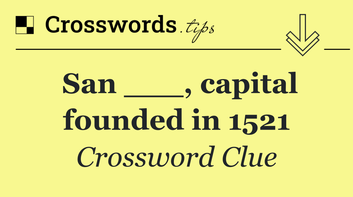 San ___, capital founded in 1521