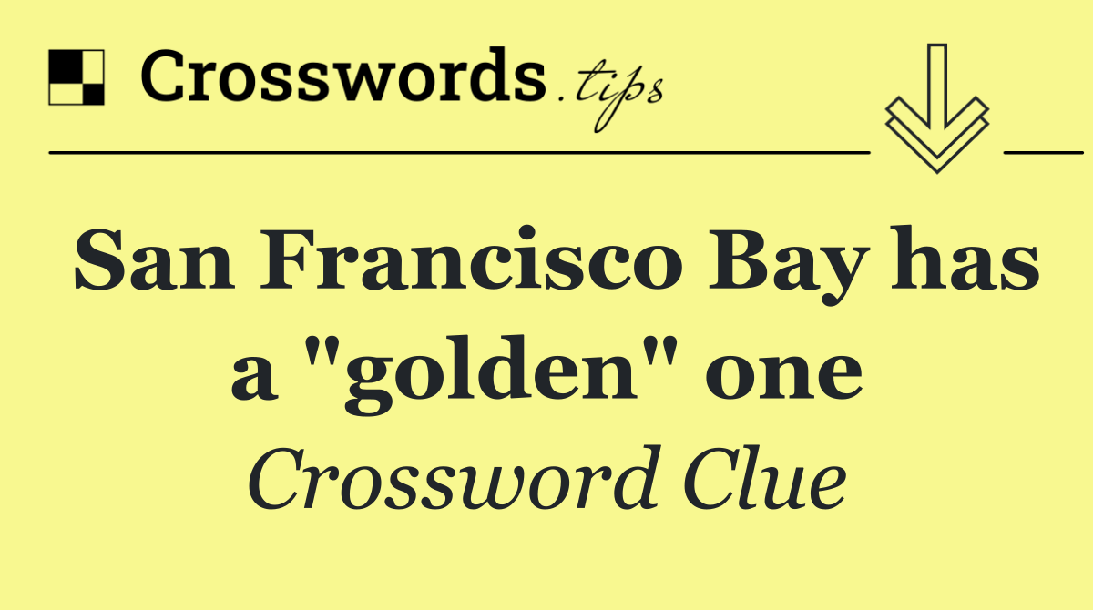 San Francisco Bay has a "golden" one