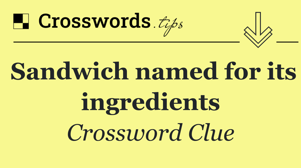 Sandwich named for its ingredients