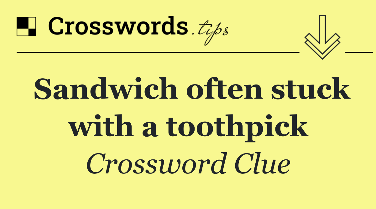 Sandwich often stuck with a toothpick