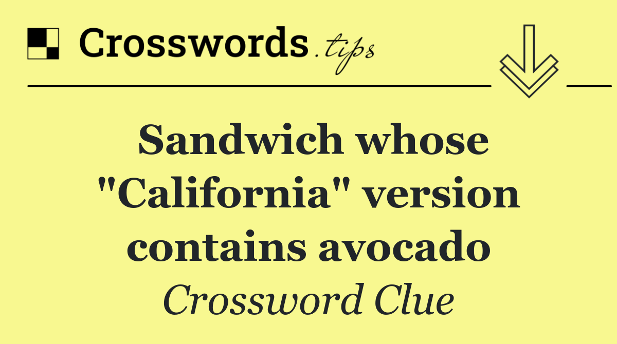 Sandwich whose "California" version contains avocado