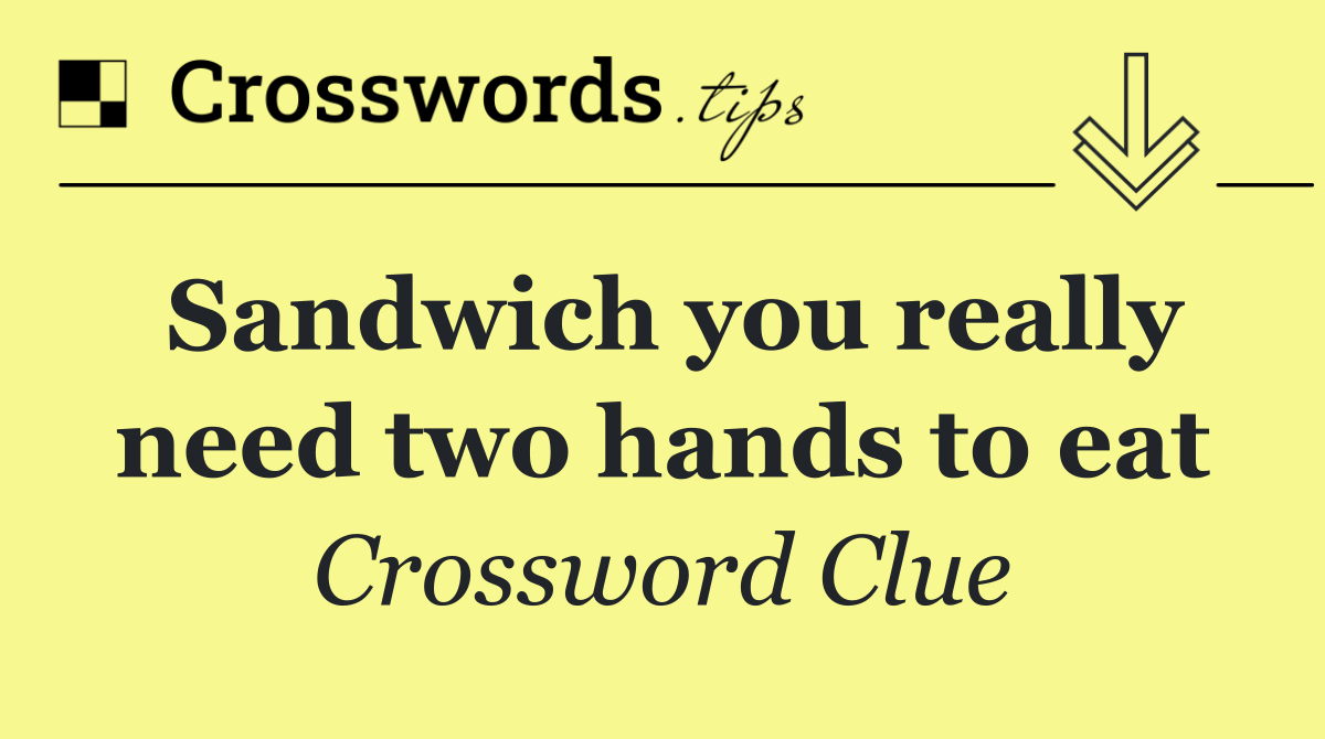 Sandwich you really need two hands to eat