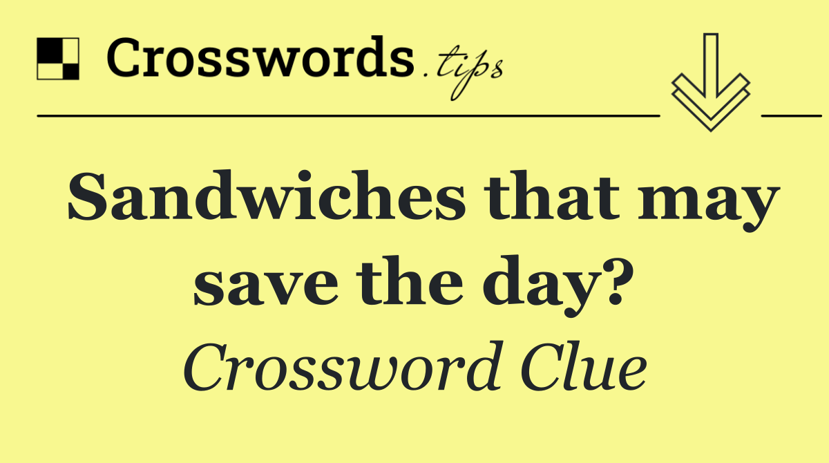 Sandwiches that may save the day?