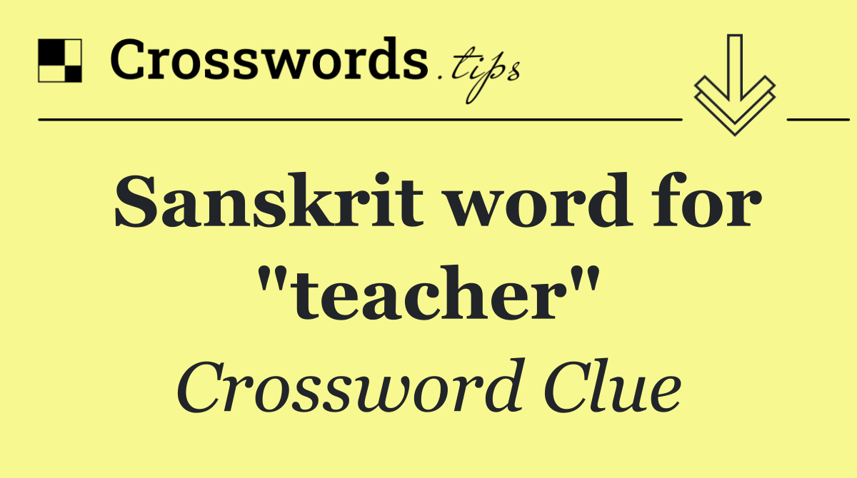 Sanskrit word for "teacher"