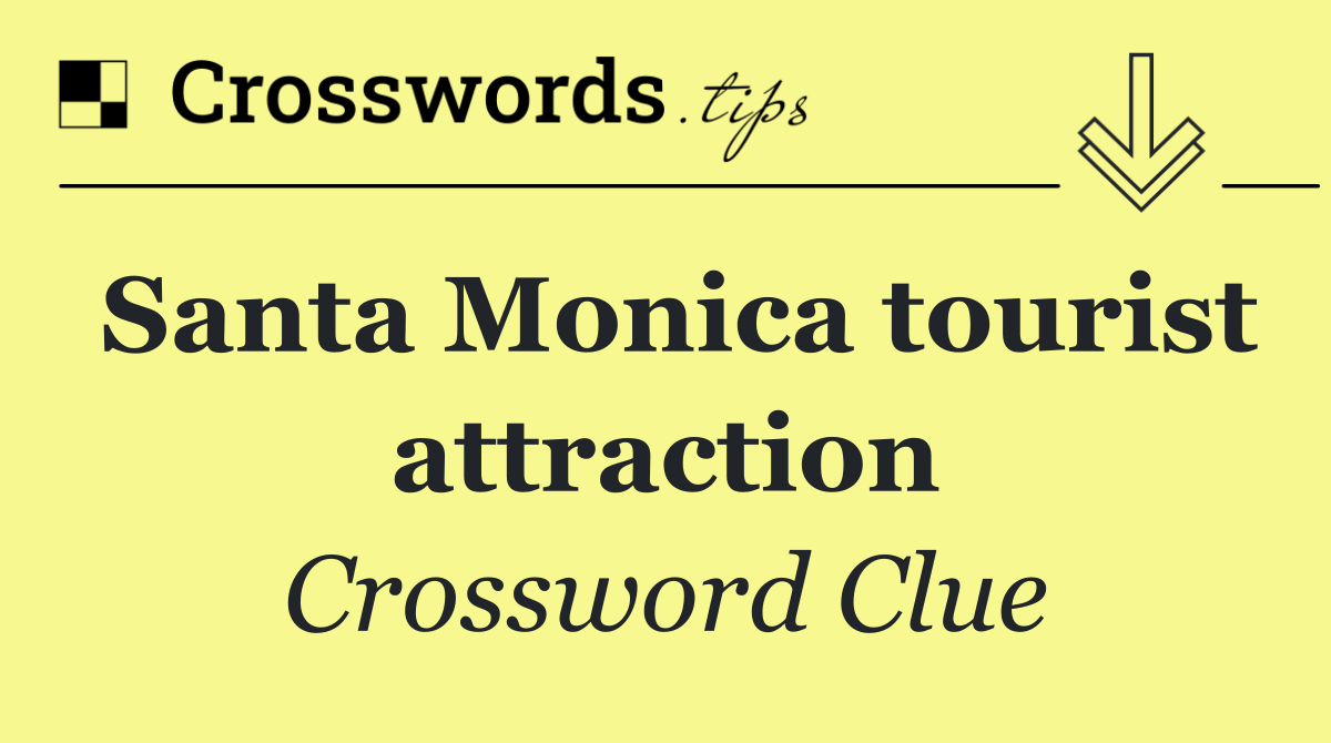 Santa Monica tourist attraction Crossword Clue Answer October 1 2024