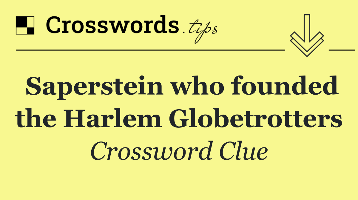 Saperstein who founded the Harlem Globetrotters