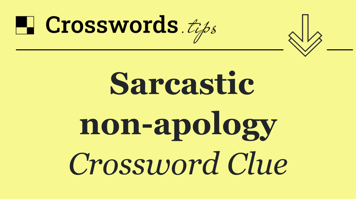 Sarcastic non apology