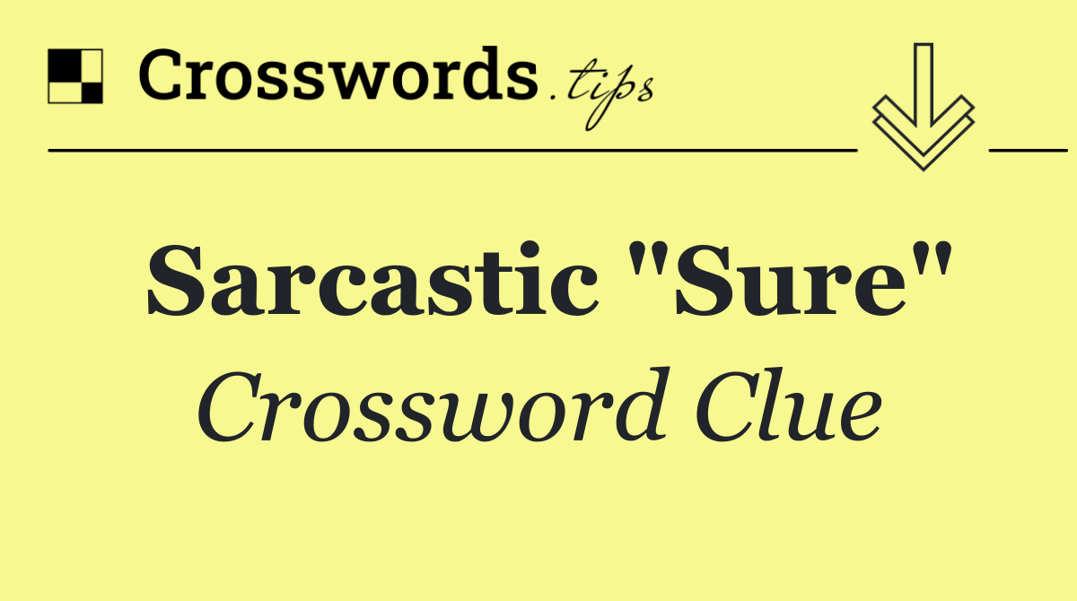 Sarcastic "Sure"