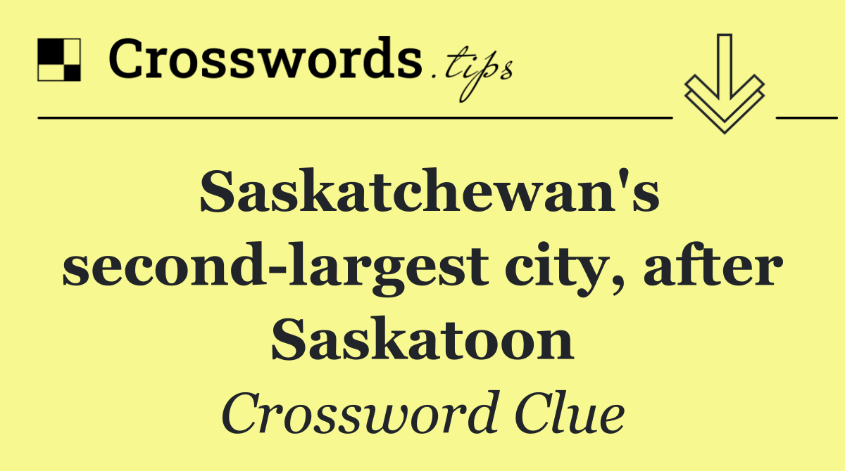 Saskatchewan's second largest city, after Saskatoon
