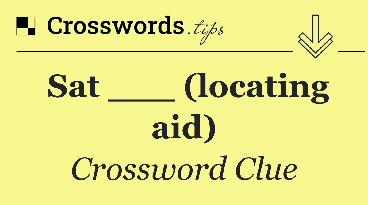Sat ___ (locating aid)