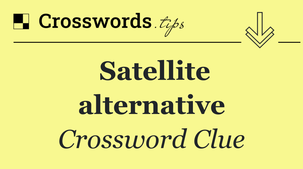 Satellite alternative
