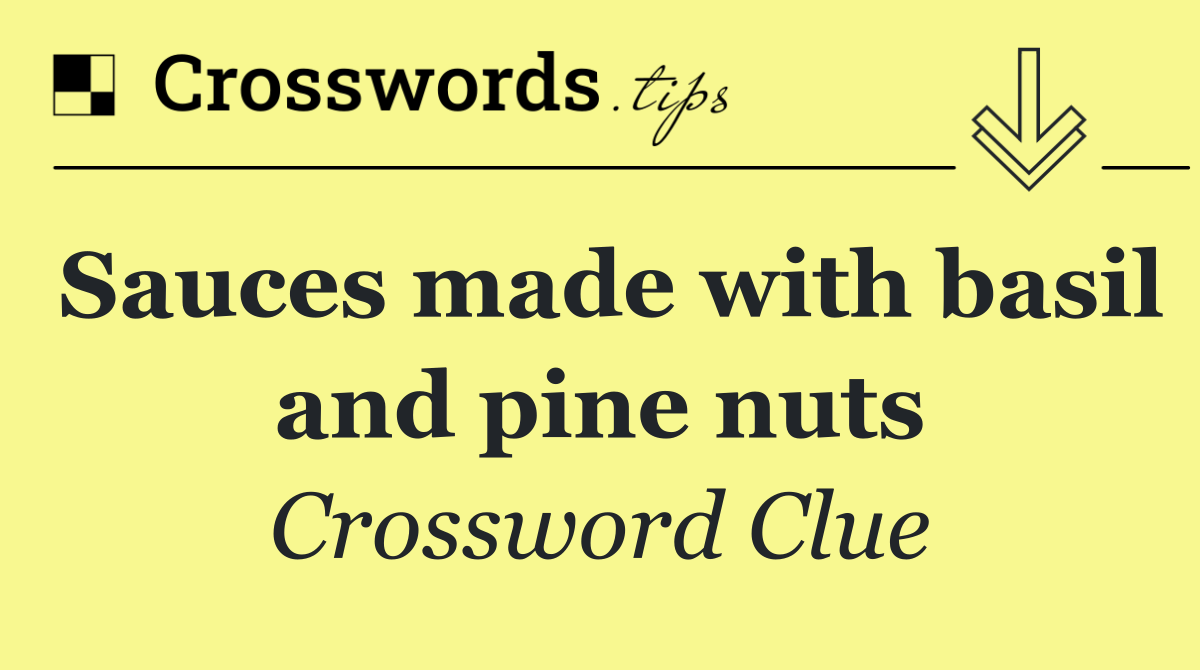 Sauces made with basil and pine nuts