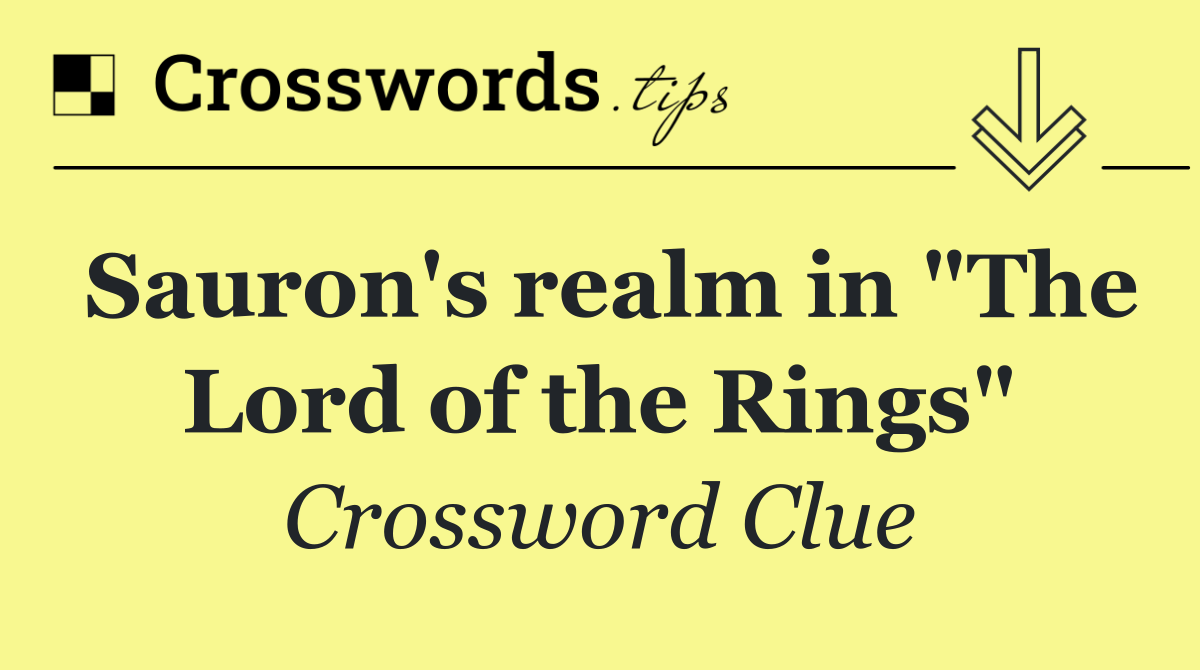 Sauron's realm in "The Lord of the Rings"