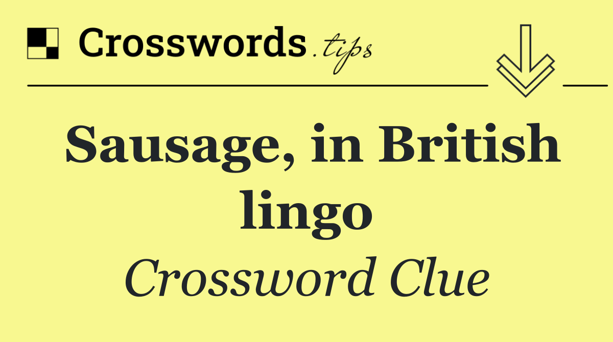 Sausage, in British lingo
