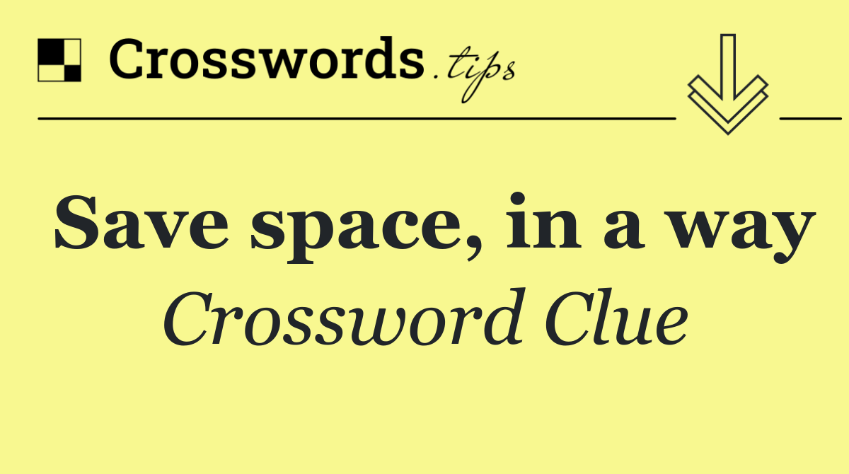 Save space, in a way