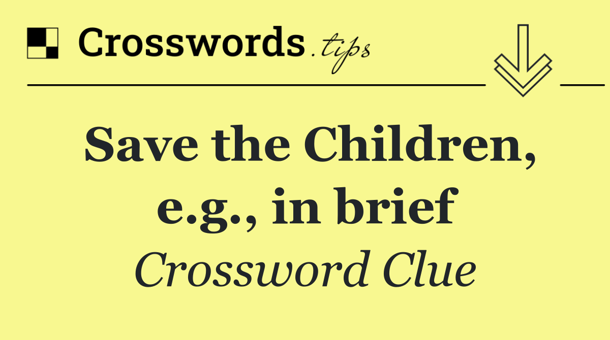 Save the Children, e.g., in brief