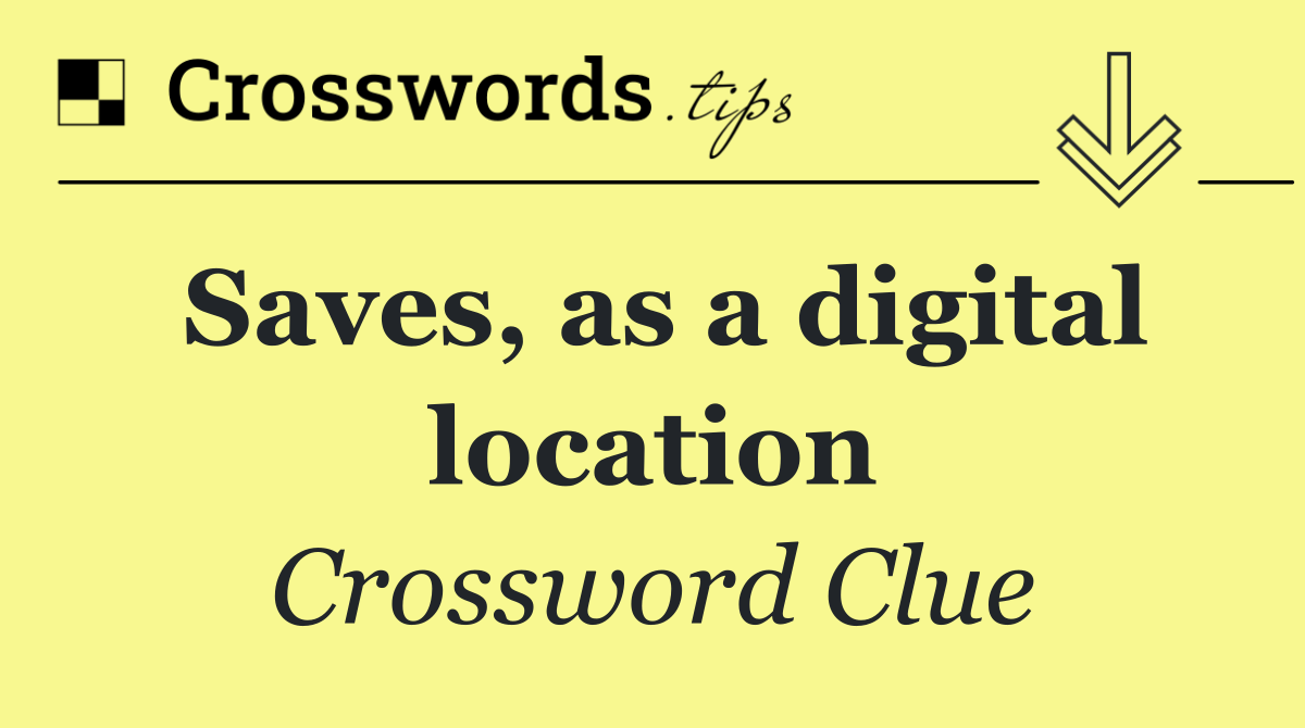 Saves, as a digital location