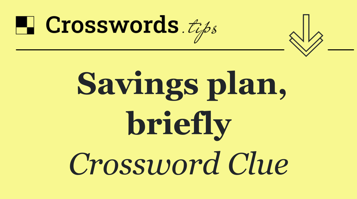 Savings plan, briefly