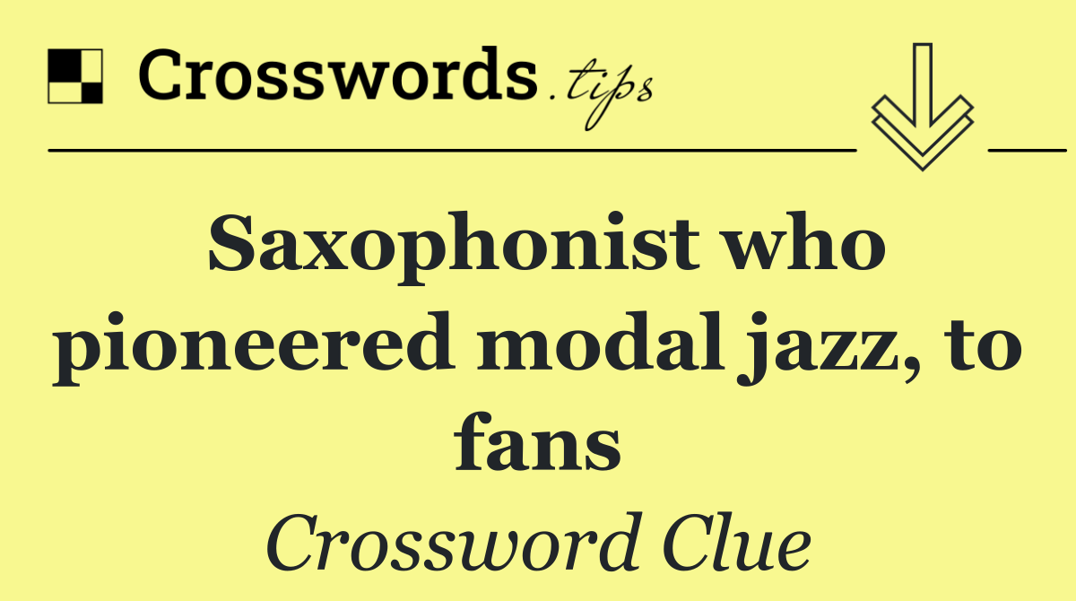 Saxophonist who pioneered modal jazz, to fans