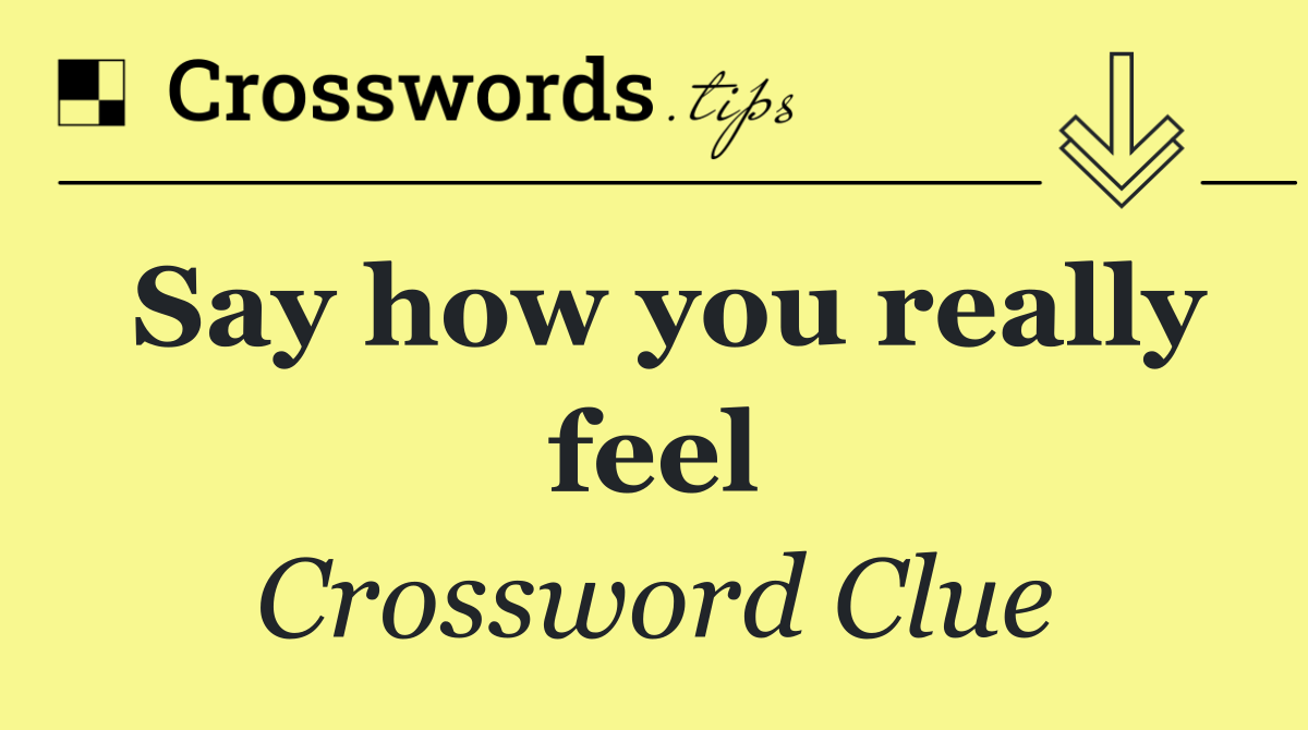 Say how you really feel