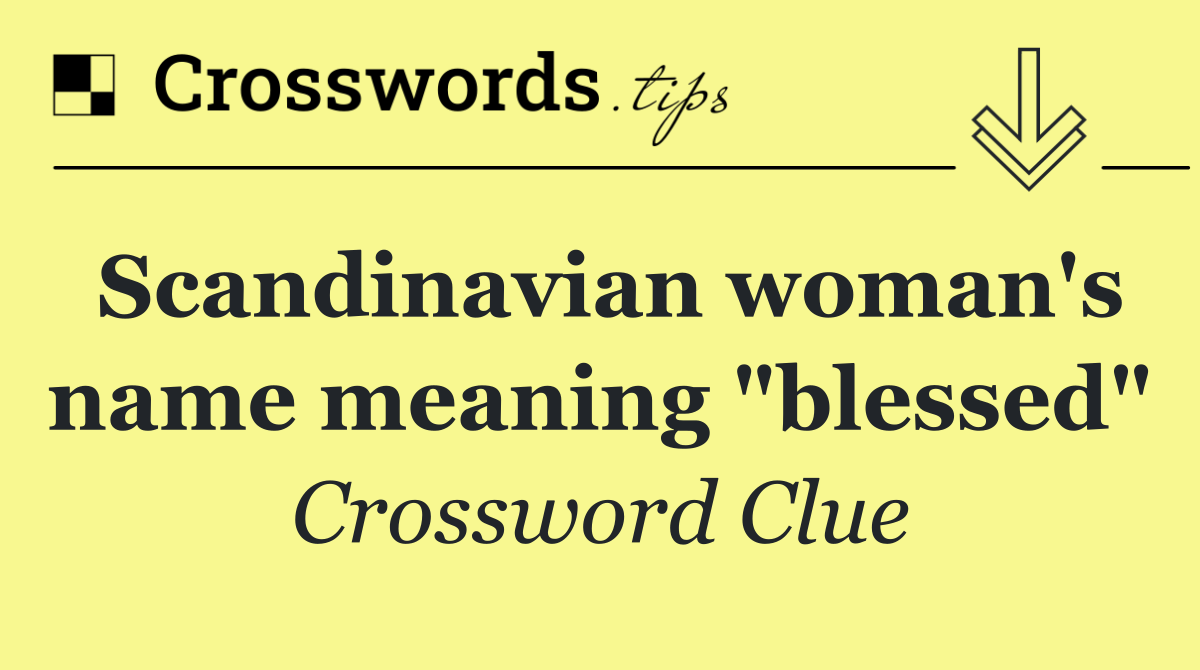 Scandinavian woman's name meaning "blessed"