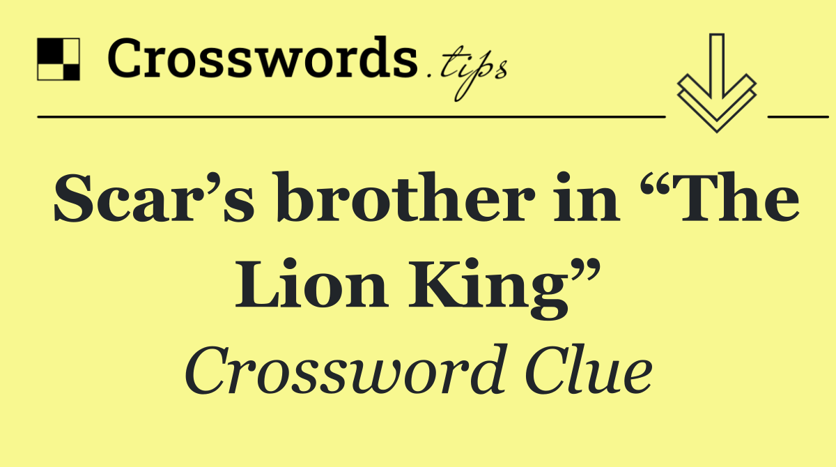 Scar’s brother in “The Lion King”