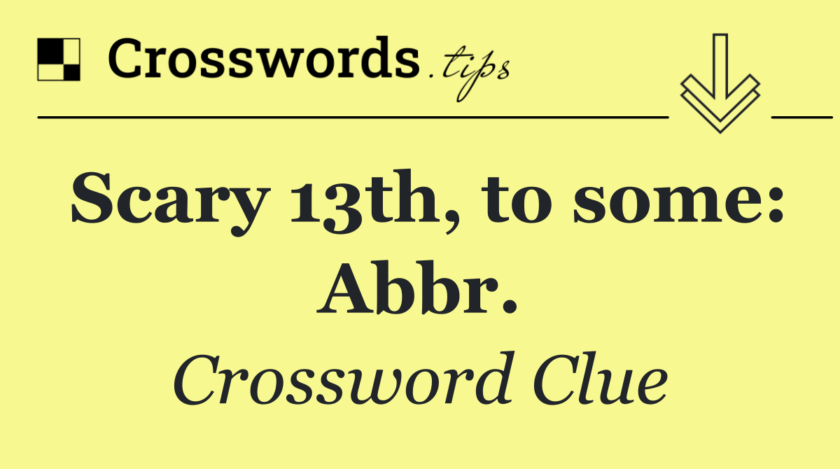Scary 13th, to some: Abbr.