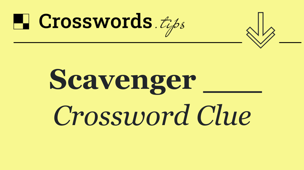 Scavenger ___