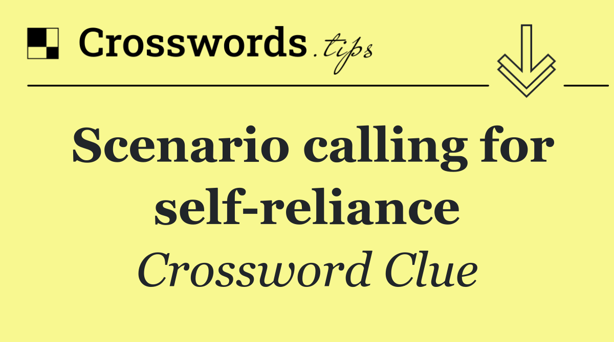Scenario calling for self reliance