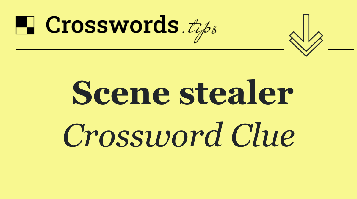 Scene stealer