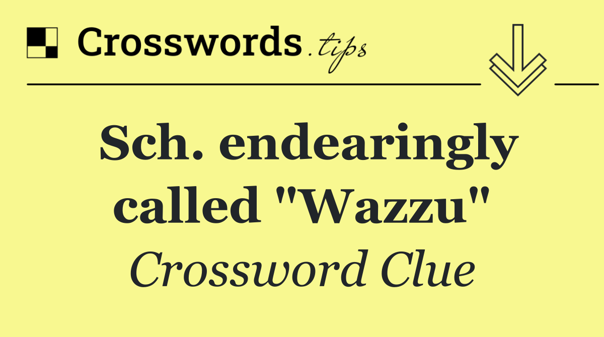 Sch. endearingly called "Wazzu"