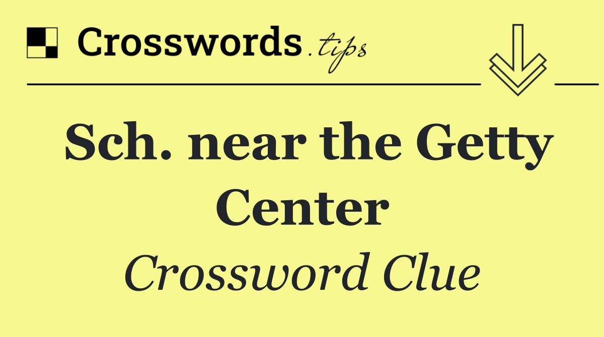 Sch. near the Getty Center