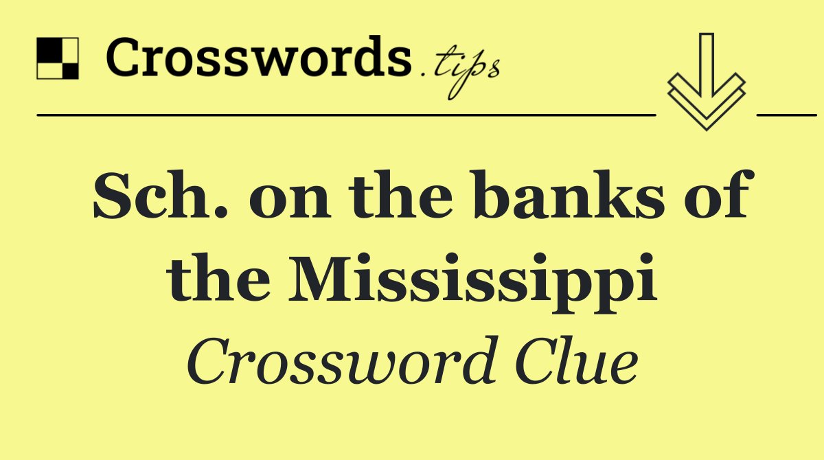 Sch. on the banks of the Mississippi