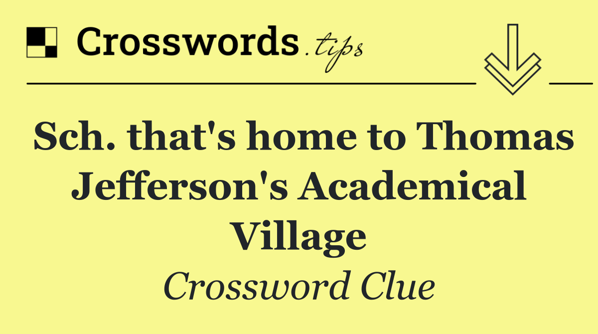Sch. that's home to Thomas Jefferson's Academical Village