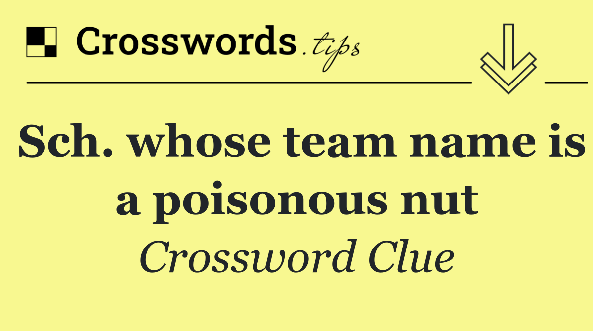 Sch. whose team name is a poisonous nut